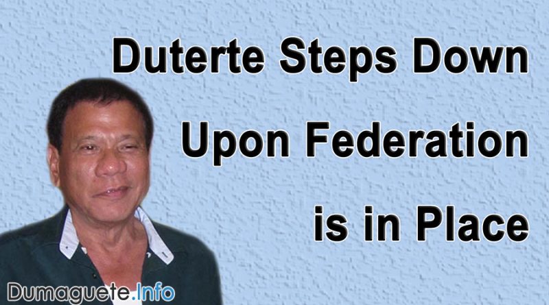 Duterte Steps Down Upon Federation is in Place